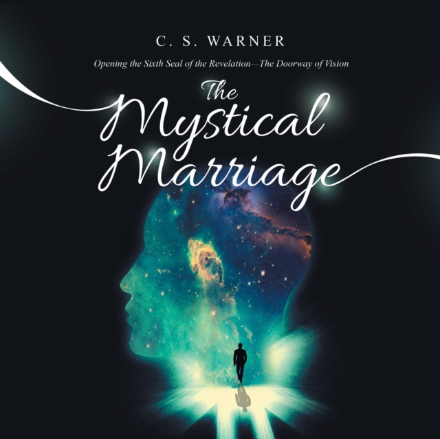 The Mystical Marriage : Opening the Sixth Seal of the Revelation-The Doorway of Vision, EPUB eBook