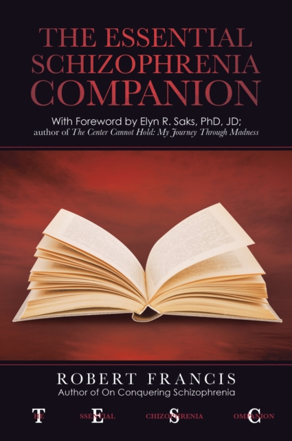 The Essential Schizophrenia Companion: with Foreword by Elyn R. Saks, Phd, Jd, EPUB eBook