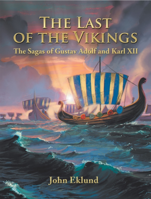 The Last of the Vikings : The Sagas of Gustav Adolf and Karl Xii, EPUB eBook