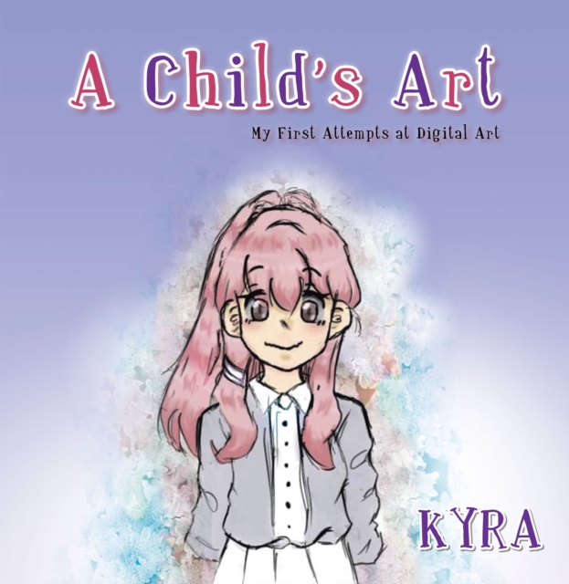 A Child's Art : My First Attempts at Digital Art, EPUB eBook