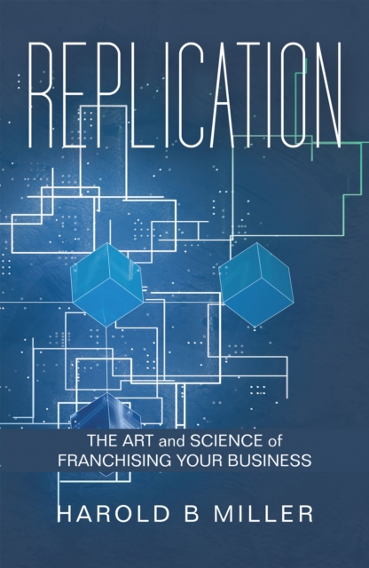 Replication : The Art and Science of Franchising Your Business, EPUB eBook