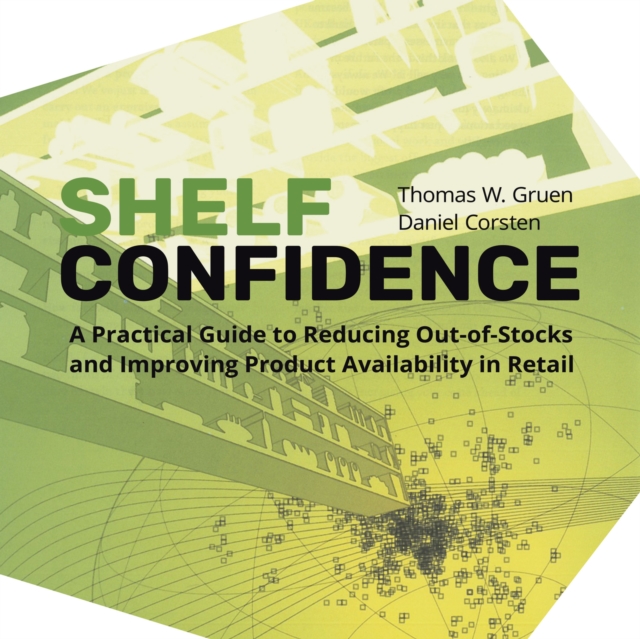 Shelf-Confidence : A Practical Guide to Reducing Out-Of-Stocks and Improving Product Availability in Retail, EPUB eBook