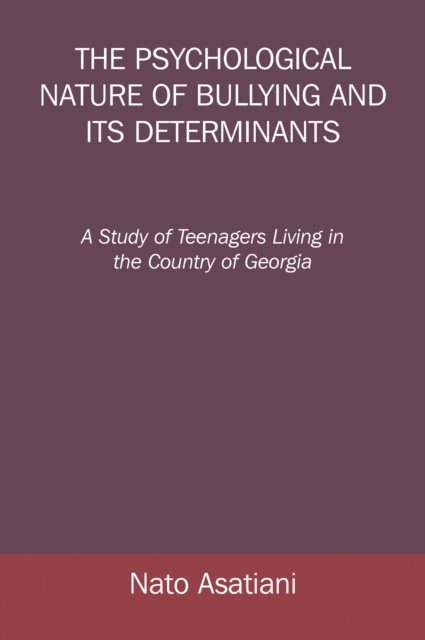 The Psychological Nature of Bullying and Its Determinants : A Study of Teenagers Living in the Country of Georgia, EPUB eBook