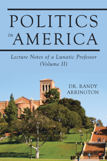 Politics in America : Lecture Notes of a Lunatic Professor (Volume II), EPUB eBook