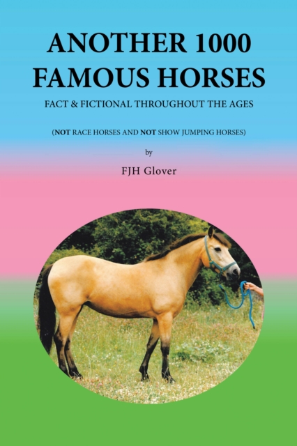 Another 1000 Famous Horses : Fact & Fictional Throughout the Ages, EPUB eBook