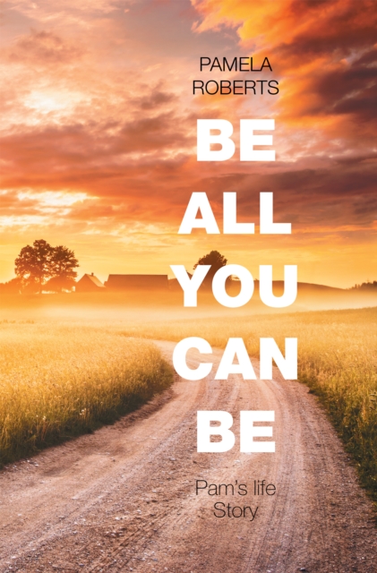 Be All You Can Be : Pam's Life Story, EPUB eBook