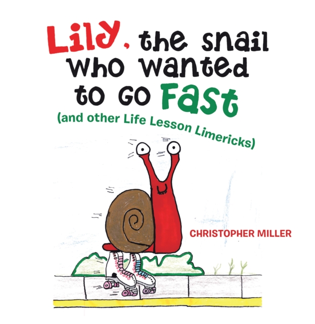 Lily, the Snail Who Wanted to Go Fast : (And Other Life Lesson Limericks), EPUB eBook