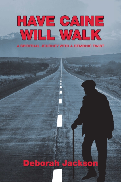 Have Caine Will Walk : A Spiritual Journey with a Demonic Twist, EPUB eBook