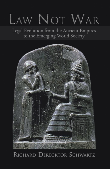 Law Not War : Legal Evolution from the Ancient Empires to the Emerging World Society, EPUB eBook