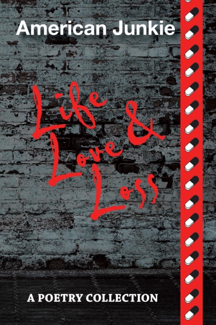 American Junkie "Life, Love, and Loss" : A Poetry Collection, EPUB eBook