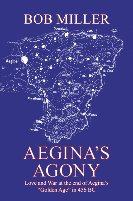 Aegina's Agony : Love and War at the End of Aegina's "Golden Age" in 456 Bc, EPUB eBook
