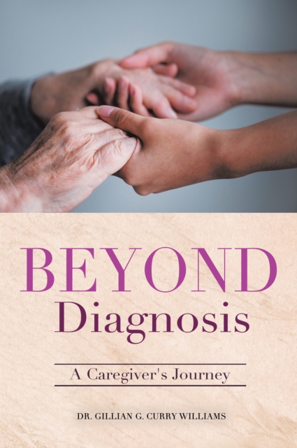 Beyond Diagnosis : A Caregiver's Journey, EPUB eBook