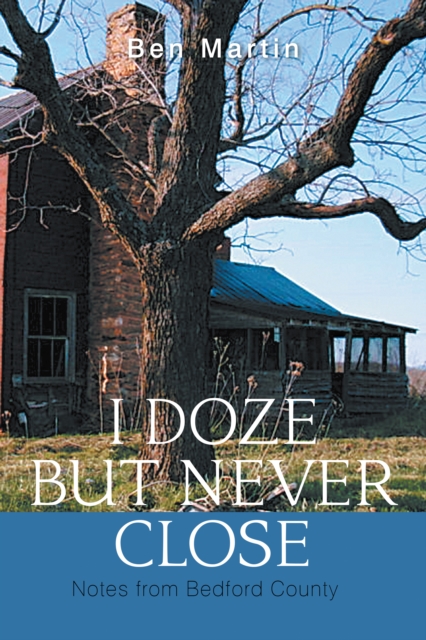 I Doze but Never Close : Notes from Bedford County, EPUB eBook