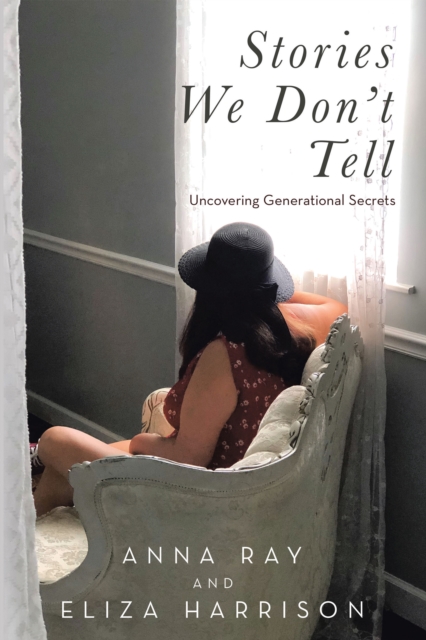 Stories We Don't Tell : Uncovering Generational Secrets, EPUB eBook