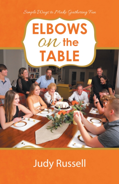 Elbows on the Table : Simple Ways to Make Gathering Fun, EPUB eBook