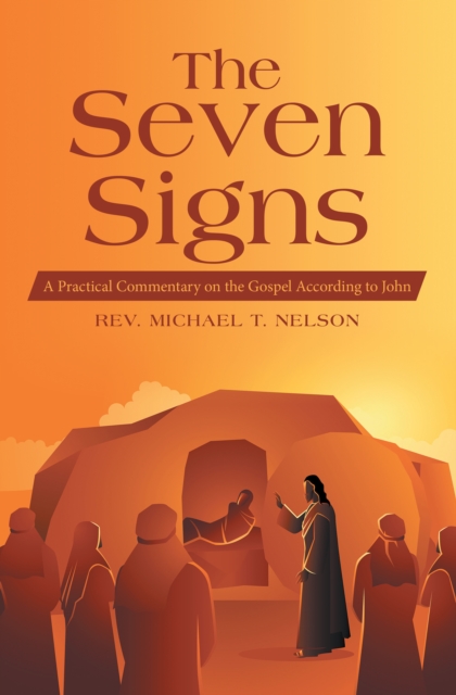 The Seven Signs : A Practical Commentary on the Gospel According to John, EPUB eBook