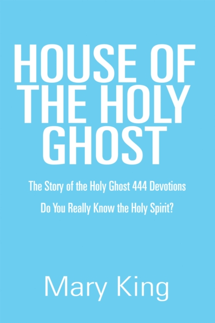 House of the Holy Ghost : The Story of the Holy Ghost 444 Devotions, EPUB eBook