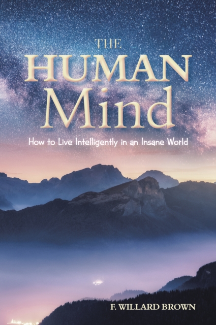 The Human Mind : How to Live Intelligently in an Insane World, EPUB eBook