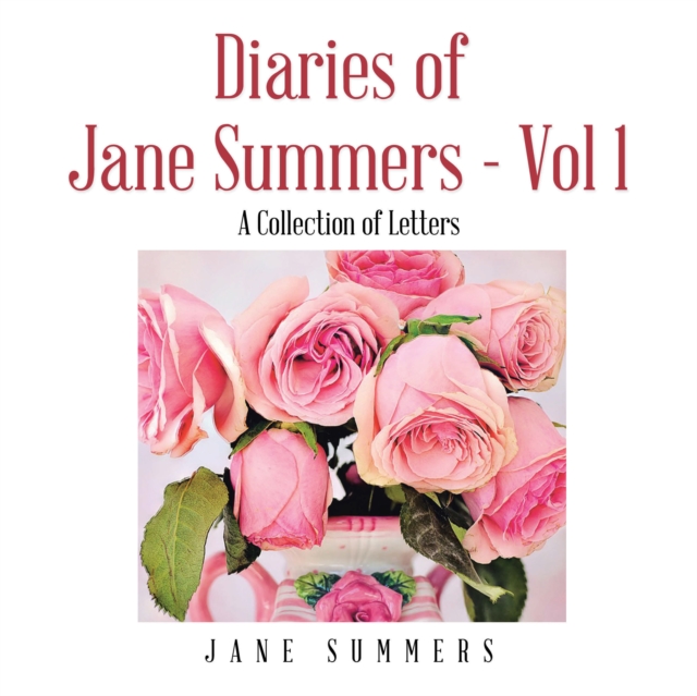 Diaries of Jane Summers - Vol 1 : A Collection of Letters, EPUB eBook