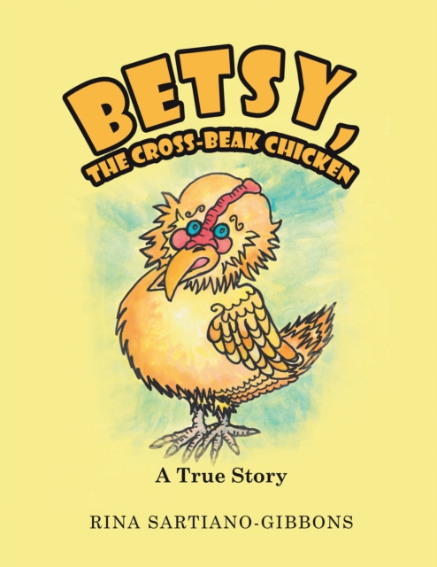 Betsy, the Cross-Beak Chicken : A True Story, EPUB eBook