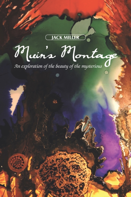 Muir's Montage : An Exploration of the Beauty of the Mysterious, EPUB eBook
