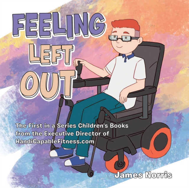 Feeling Left Out : The First in a Series Children's Books from the Executive Director of Handicapablefitness.Com, EPUB eBook