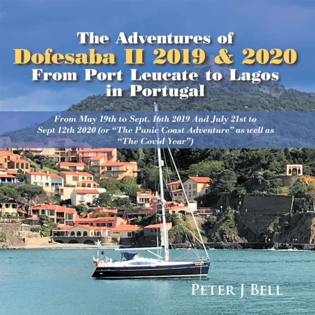 The Adventures of Dofesaba Ii 2019 & 2020  from Port Leucate to Lagos in Portugal : From May 19Th to Sept. 16Th 2019 and July 21St to Sept 12Th 2020 (Or "The Punic Coast Adventure" as Well as "The Cov, EPUB eBook