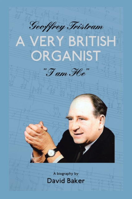 Geoffrey Tristram : A Very British Organist  "I Am He", EPUB eBook