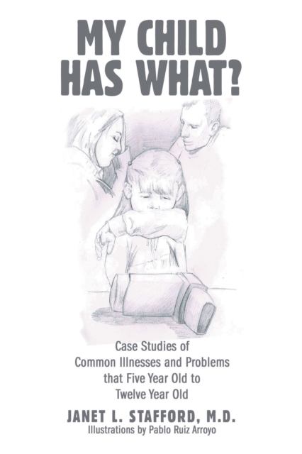 My Child Has What? : Case Studies of Common Illnesses and Problems That Five- to Twelve-Year-Old Children Face, EPUB eBook
