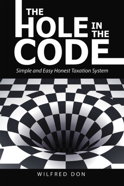 The Hole in the Code : Simple and Easy Honest Taxation System, EPUB eBook