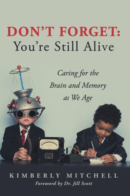 Don't Forget: You're Still Alive : Caring for the Brain and Memory as We Age, EPUB eBook
