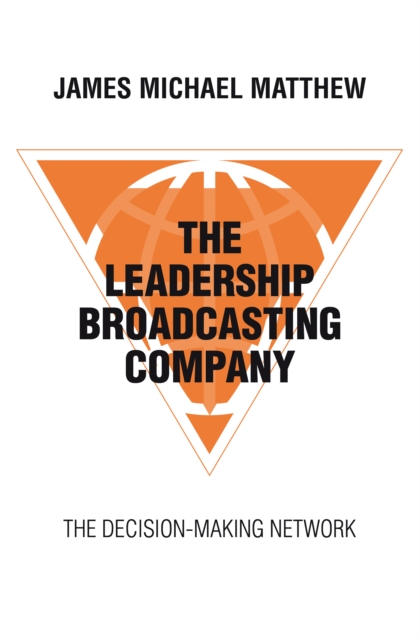 The Leadership Broadcasting Company : The Decision-Making Network, EPUB eBook
