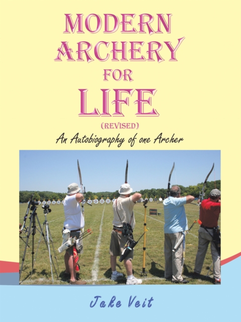 MODERN ARCHERY FOR LIFE (REVISED) : An Autobiography of one Archer, EPUB eBook