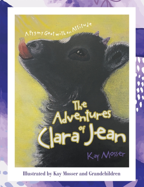 The Adventures of Clara Jean : A Pygmy Goat with an Attitude, EPUB eBook