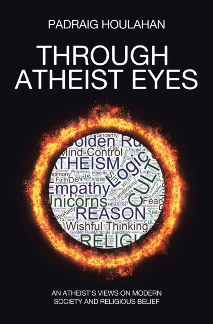 Through Atheist Eyes : An atheist's views on Modern Society and religious belief, EPUB eBook
