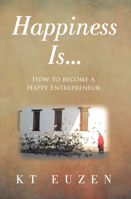 Happiness Is... : How to become a Happy Entrepreneur, EPUB eBook