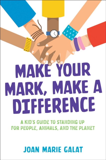 Make Your Mark, Make a Difference : A Kid's Guide to Standing Up for People, Animals, and the Planet, EPUB eBook