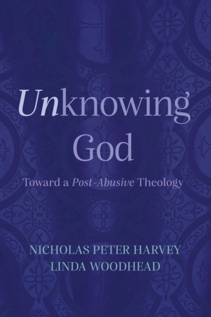 Unknowing God : Toward a Post-Abusive Theology, EPUB eBook