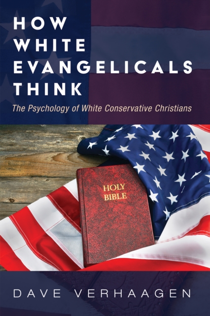 How White Evangelicals Think : The Psychology of White Conservative Christians, EPUB eBook