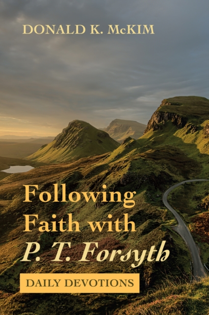 Following Faith with P. T. Forsyth : Daily Devotions, EPUB eBook