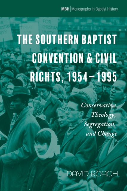 The Southern Baptist Convention & Civil Rights, 1954-1995 : Conservative Theology, Segregation, and Change, EPUB eBook