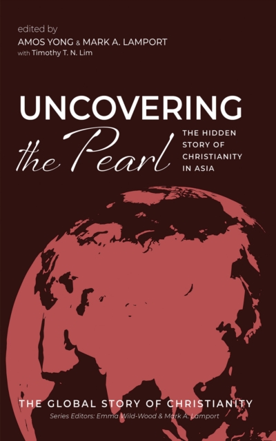 Uncovering the Pearl : The Hidden Story of Christianity in Asia, EPUB eBook