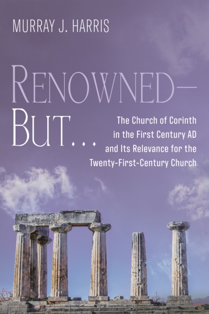 Renowned-But . . . : The Church of Corinth in the First Century AD and Its Relevance for the Twenty-First-Century Church, EPUB eBook