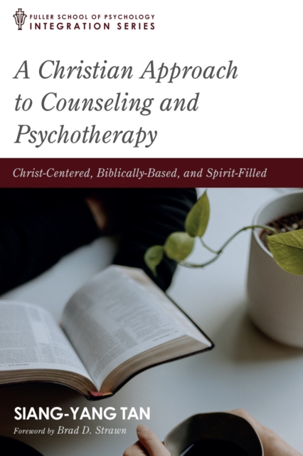 A Christian Approach to Counseling and Psychotherapy : Christ-Centered, Biblically-Based, and Spirit-Filled, EPUB eBook