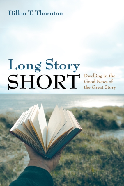 Long Story Short : Dwelling in the Good News of the Great Story, EPUB eBook