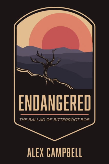 Endangered : The Ballad of Bitterroot Bob, EPUB eBook