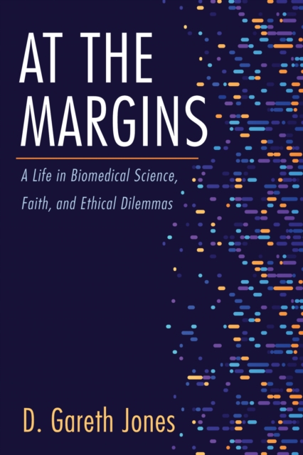 At the Margins : A Life in Biomedical Science, Faith, and Ethical Dilemmas, EPUB eBook