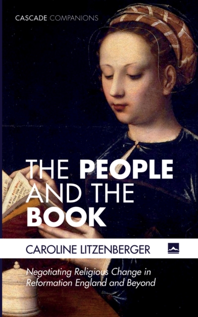 The People and the Book : Negotiating Religious Change in Reformation England and Beyond, EPUB eBook