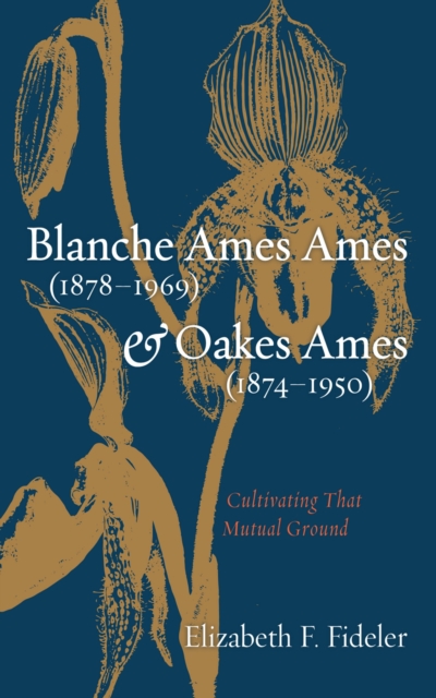 Blanche Ames Ames (1878-1969) and Oakes Ames (1874-1950) : Cultivating That Mutual Ground, EPUB eBook