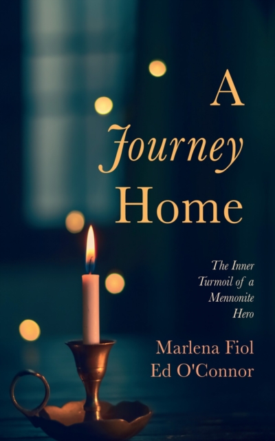 A Journey Home : The Inner Turmoil of a Mennonite Hero, EPUB eBook
